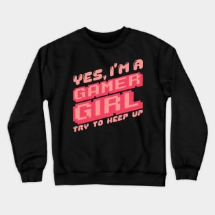 'Yes I'm A Gamer Girl' Funny Video Gamer Gift Crewneck Sweatshirt